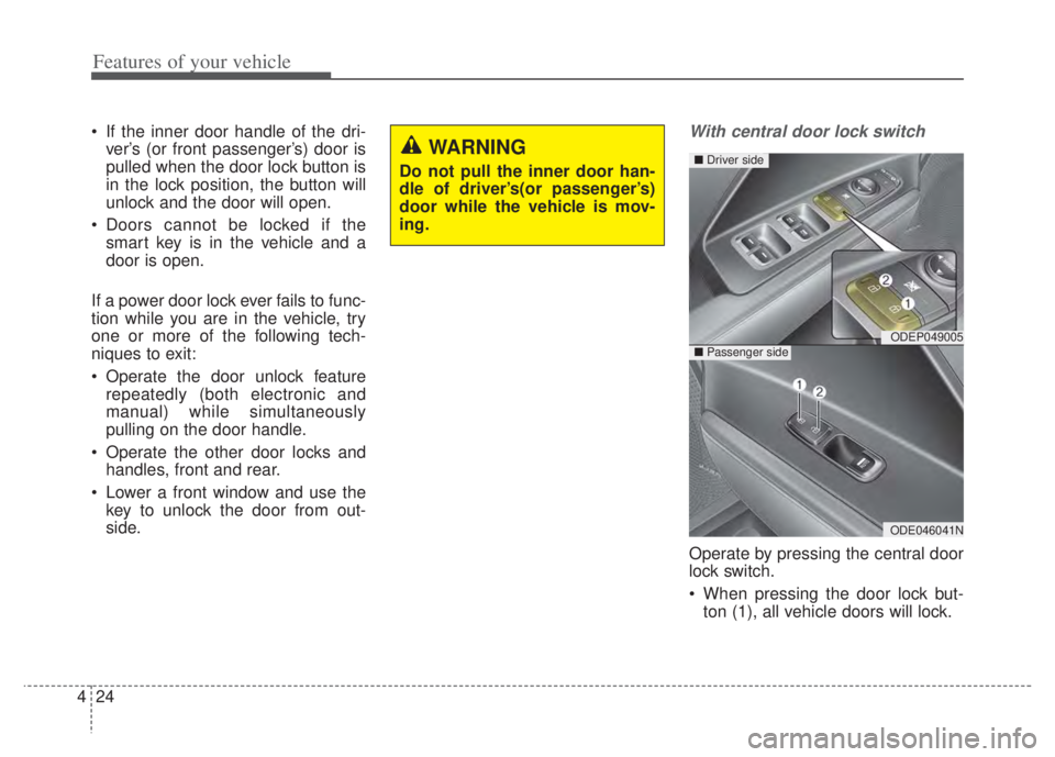 KIA NIRO PHEV 2022 Owners Manual Features of your vehicle
24
4
If the inner door handle of the dri-
ver’s (or front passenger’s) door is
pulled when the door lock button is
in the lock position, the button will
unlock and the do KIA NIRO PHEV 2022 Owners Manual Features of your vehicle
24
4
If the inner door handle of the dri-
ver’s (or front passenger’s) door is
pulled when the door lock button is
in the lock position, the button will
unlock and the do