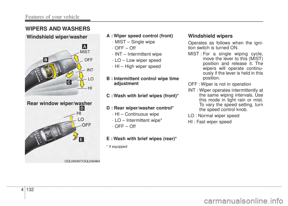 KIA NIRO PHEV 2022 Owners Manual Features of your vehicle
132
4
A : Wiper speed control (front)
· MIST – Single wipe
· OFF – Off
· INT – Intermittent wipe
· LO – Low wiper speed
· HI – High wiper speed
B : Intermitten KIA NIRO PHEV 2022 Owners Manual Features of your vehicle
132
4
A : Wiper speed control (front)
· MIST – Single wipe
· OFF – Off
· INT – Intermittent wipe
· LO – Low wiper speed
· HI – High wiper speed
B : Intermitten