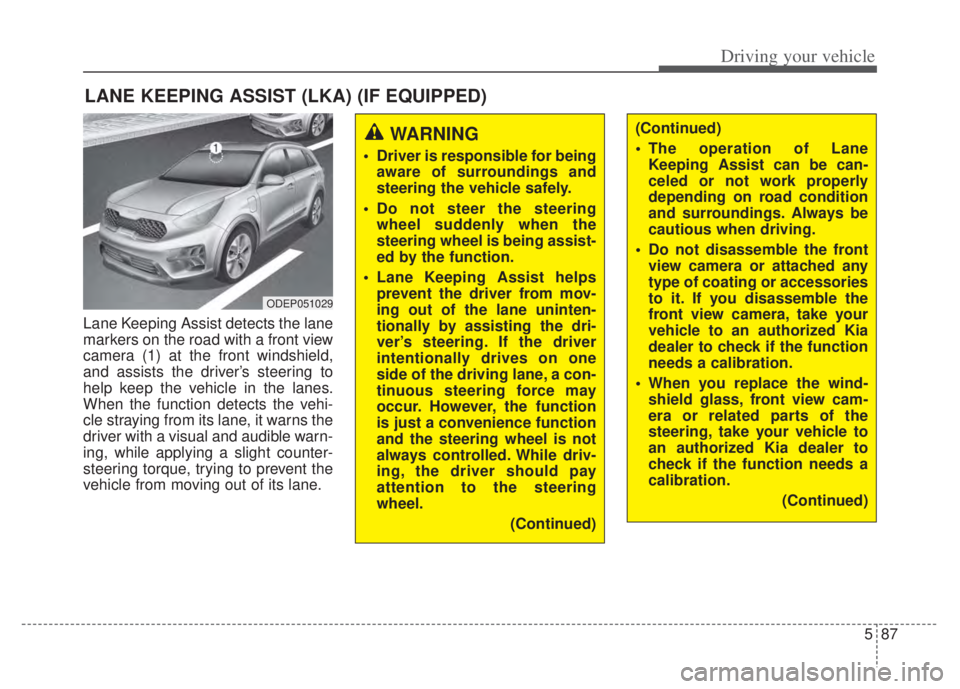 KIA NIRO PHEV 2022  Owners Manual 587
Driving your vehicle
Lane Keeping Assist detects the lane
markers on the road with a front view
camera (1) at the front windshield,
and assists the driver’s steering to
help keep the vehicle in 