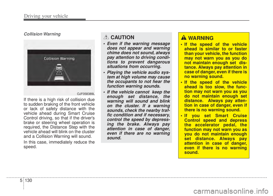 KIA NIRO PHEV 2022  Owners Manual Driving your vehicle
130
5
Collision Warning
If there is a high risk of collision due
to sudden braking of the front vehicle
or lack of safety distance with the
vehicle ahead during Smart Cruise
Contr