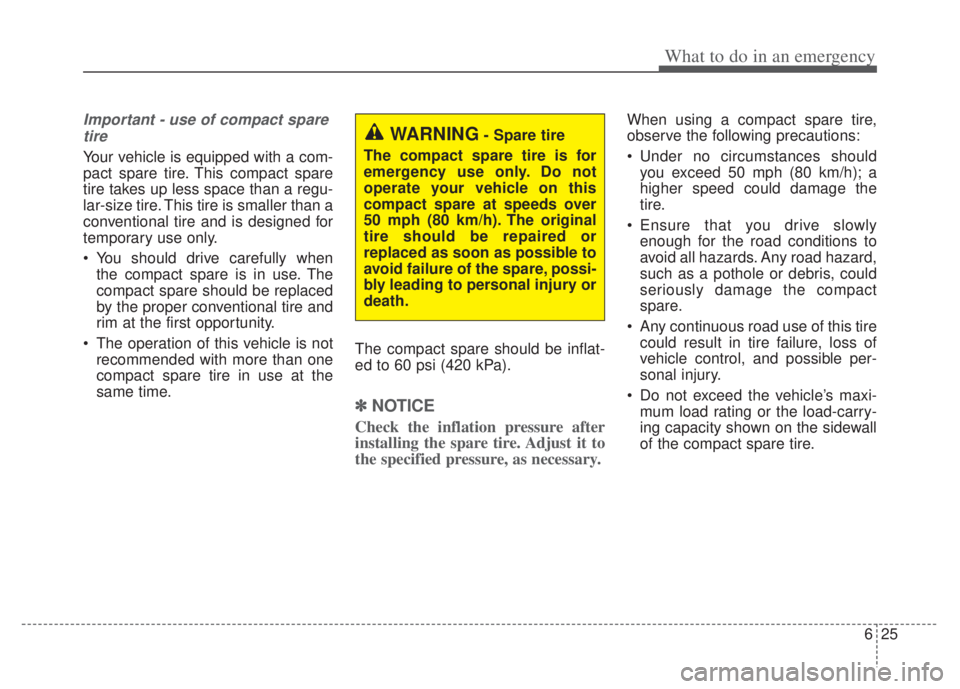 KIA NIRO PHEV 2022 Owners Manual 625
What to do in an emergency
Important - use of compact sparetire
Your vehicle is equipped with a com-
pact spare tire. This compact spare
tire takes up less space than a regu-
lar-size tire. This t KIA NIRO PHEV 2022 Owners Manual 625
What to do in an emergency
Important - use of compact sparetire
Your vehicle is equipped with a com-
pact spare tire. This compact spare
tire takes up less space than a regu-
lar-size tire. This t