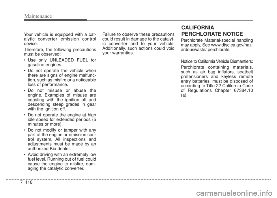 KIA NIRO PHEV 2022 Owners Manual Maintenance
118
7
Your vehicle is equipped with a cat-
alytic converter emission control
device.
Therefore, the following precautions
must be observed:
Use only UNLEADED FUEL for
gasoline engines.
D KIA NIRO PHEV 2022 Owners Manual Maintenance
118
7
Your vehicle is equipped with a cat-
alytic converter emission control
device.
Therefore, the following precautions
must be observed:
Use only UNLEADED FUEL for
gasoline engines.
D