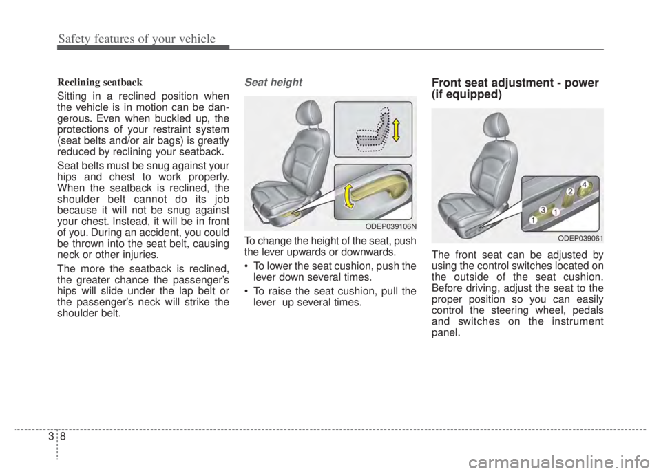 KIA NIRO PHEV 2022  Owners Manual Safety features of your vehicle
83
Reclining seatback 
Sitting in a reclined position when
the vehicle is in motion can be dan-
gerous. Even when buckled up, the
protections of your restraint system
(