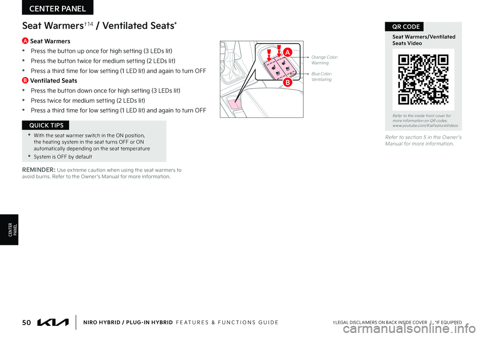 KIA NIRO PHEV 2022 Features and Functions Guide 50†LEGAL DISCL AIMERS ON BACK INSIDE COVER | *IF EQUIPPEDNIRO HYBRID / PLUG-IN HYBRID FEATURES & FUNCTIONS GUIDE
•With the seat warmer switch in the ON position, the heating system in the se KIA NIRO PHEV 2022 Features and Functions Guide 50†LEGAL DISCL AIMERS ON BACK INSIDE COVER | *IF EQUIPPEDNIRO HYBRID / PLUG-IN HYBRID FEATURES & FUNCTIONS GUIDE
•With the seat warmer switch in the ON position, the heating system in the se