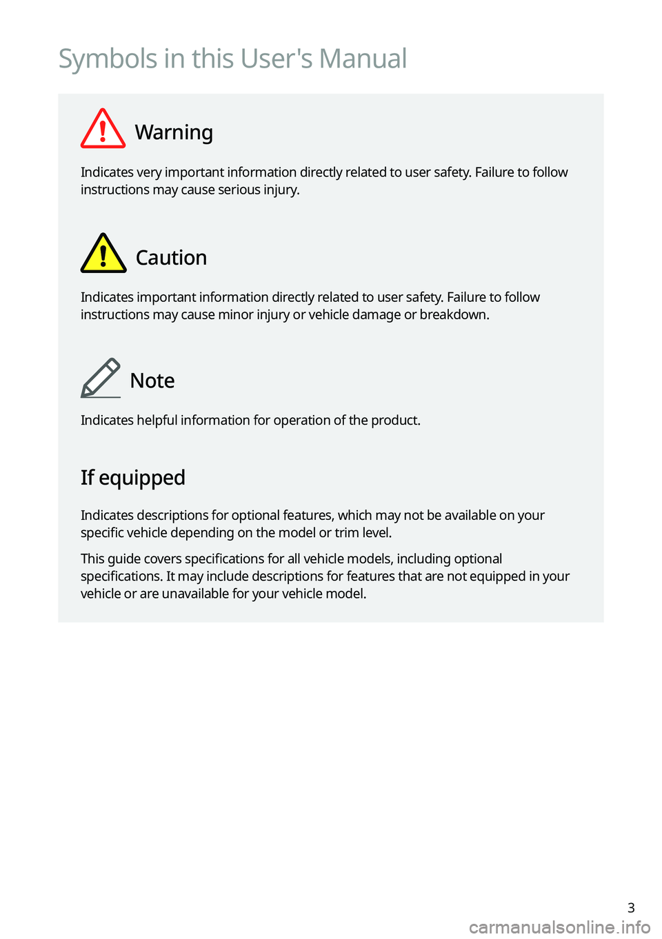 KIA NIRO PHEV 2022  Navigation System Quick Reference Guide 3
Symbols in this User's Manual
  Warning
Indicates very important information directly related to user safety. Failure to follow 
instructions may cause serious injury.
  Caution
Indicates import