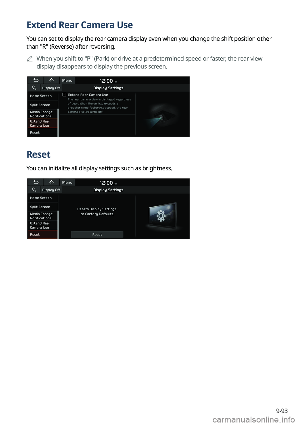 KIA NIRO PHEV 2022  Navigation System Quick Reference Guide 9-93
Extend Rear Camera Use
You can set to display the rear camera display even when you change the shift position other 
than "R" (Reverse) after reversing.	
A
When you shift to "P" (