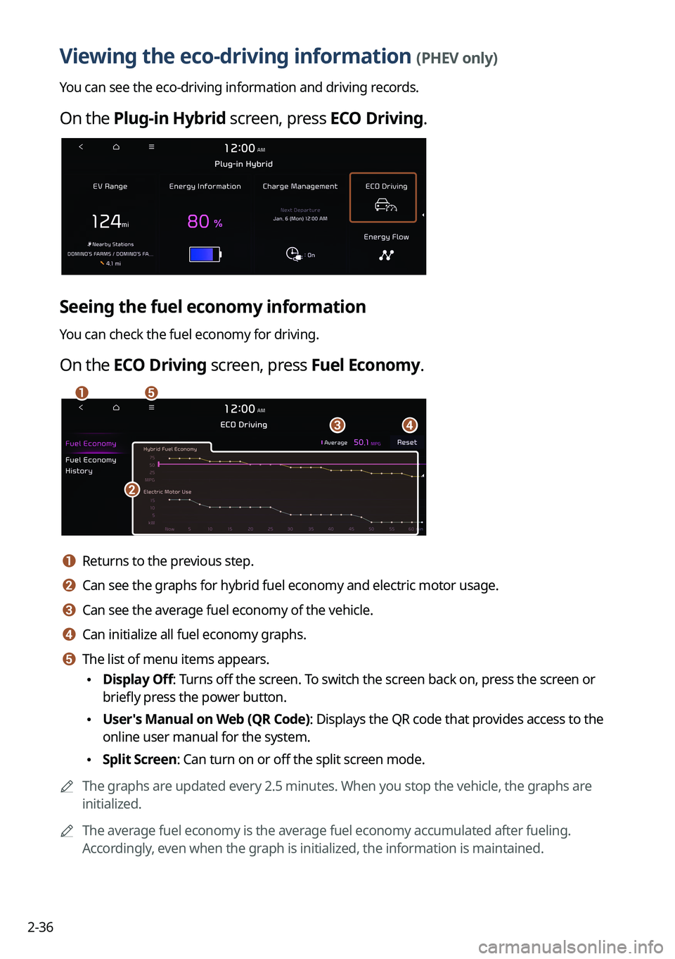 KIA NIRO PHEV 2022  Navigation System Quick Reference Guide 2-36
Viewing the eco-driving information (PHEV only)
You can see the eco-driving information and driving records.
On the Plug-in Hybrid screen, press ECO Driving.
Seeing the fuel economy information
Y