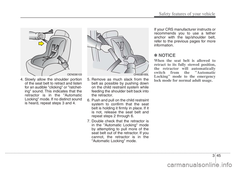KIA NIRO PHEV 2021 Owners Manual 345
Safety features of your vehicle
4. Slowly allow the shoulder portion
of the seat belt to retract and listen
for an audible "clicking" or "ratchet-
ing" sound. This indicates that the
retractor is KIA NIRO PHEV 2021 Owners Manual 345
Safety features of your vehicle
4. Slowly allow the shoulder portion
of the seat belt to retract and listen
for an audible "clicking" or "ratchet-
ing" sound. This indicates that the
retractor is