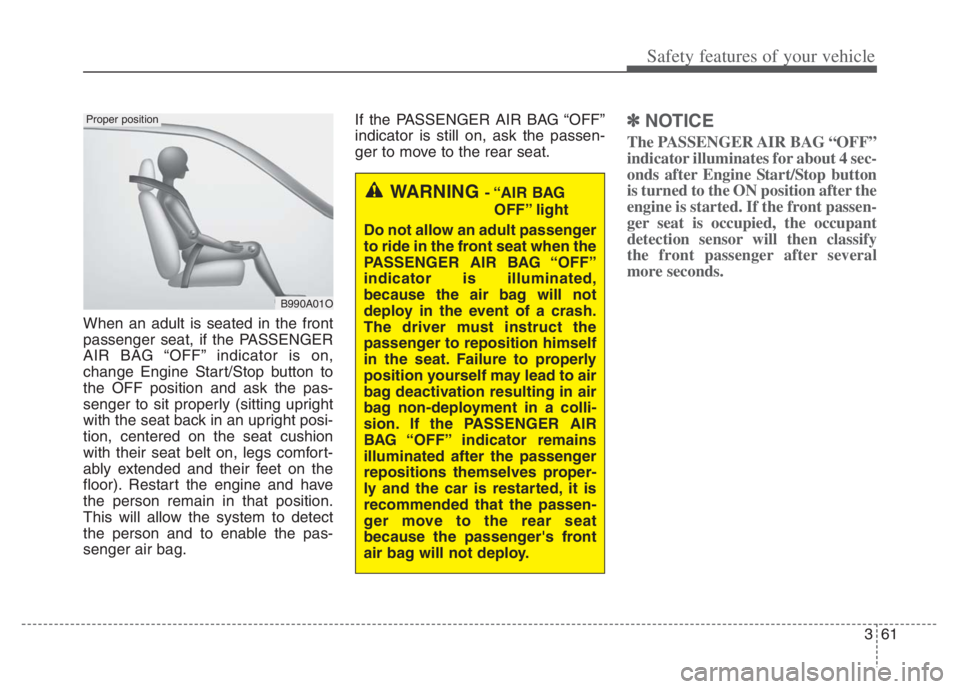 KIA NIRO PHEV 2021 User Guide 361
Safety features of your vehicle
When an adult is seated in the front
passenger seat, if the PASSENGER
AIR BAG “OFF” indicator is on,
change Engine Start/Stop button to
the OFF position and ask KIA NIRO PHEV 2021 User Guide 361
Safety features of your vehicle
When an adult is seated in the front
passenger seat, if the PASSENGER
AIR BAG “OFF” indicator is on,
change Engine Start/Stop button to
the OFF position and ask