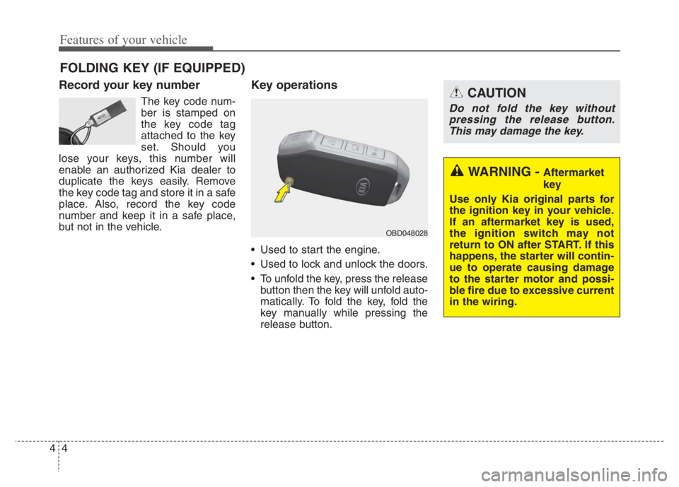 KIA NIRO PHEV 2021 Service Manual Features of your vehicle
4 4
Record your key number
The key code num-
ber is stamped on
the key code tag
attached to the key
set. Should you
lose your keys, this number will
enable an authorized Kia d KIA NIRO PHEV 2021 Service Manual Features of your vehicle
4 4
Record your key number
The key code num-
ber is stamped on
the key code tag
attached to the key
set. Should you
lose your keys, this number will
enable an authorized Kia d