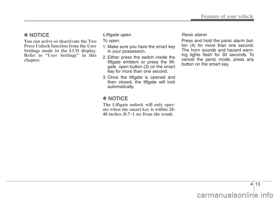 KIA NIRO PHEV 2021  Owners Manual 413
Features of your vehicle
✽ ✽
NOTICE
You can active or deactivate the Two
Press Unlock function from the User
Settings mode in the LCD display.
Refer to “User Settings” in this
chapter.
Lif