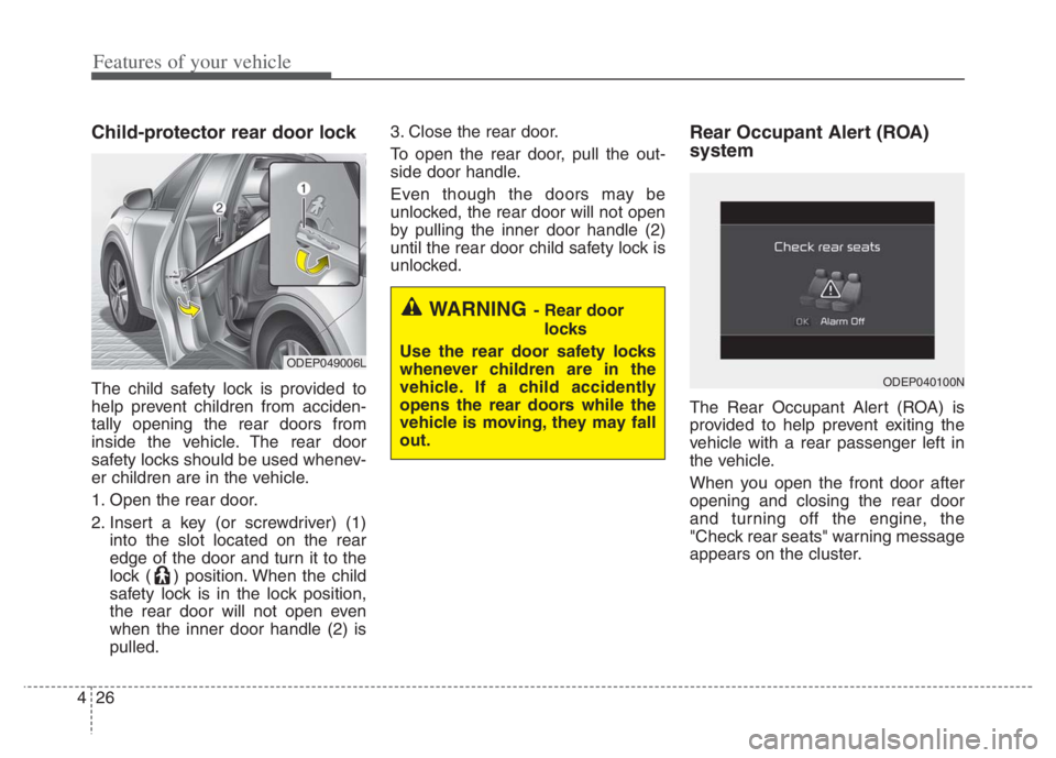 KIA NIRO PHEV 2021 User Guide Features of your vehicle
26 4
Child-protector rear door lock
The child safety lock is provided to
help prevent children from acciden-
tally opening the rear doors from
inside the vehicle. The rear doo KIA NIRO PHEV 2021 User Guide Features of your vehicle
26 4
Child-protector rear door lock
The child safety lock is provided to
help prevent children from acciden-
tally opening the rear doors from
inside the vehicle. The rear doo