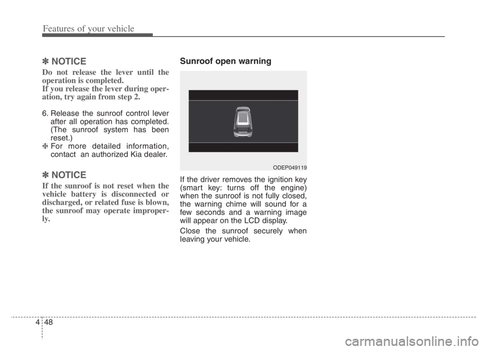 KIA NIRO PHEV 2021 User Guide Features of your vehicle
48 4
✽
✽
NOTICE
Do not release the lever until the
operation is completed.
If you release the lever during oper-
ation, try again from step 2.
6. Release the sunroof contr KIA NIRO PHEV 2021 User Guide Features of your vehicle
48 4
✽
✽
NOTICE
Do not release the lever until the
operation is completed.
If you release the lever during oper-
ation, try again from step 2.
6. Release the sunroof contr