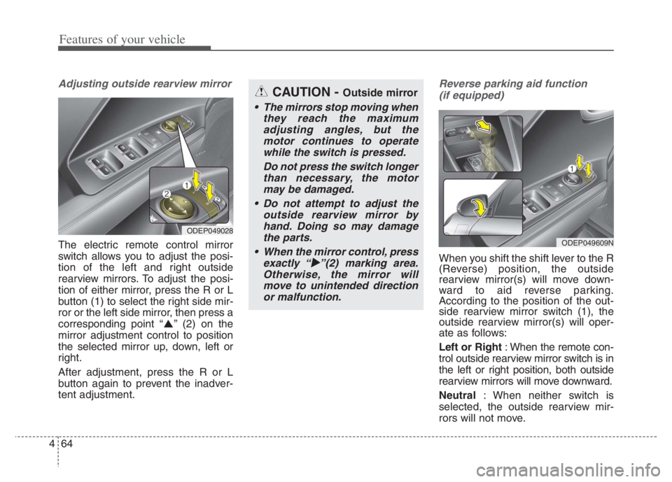 KIA NIRO PHEV 2021 Owners Manual Features of your vehicle
64 4
Adjusting outside rearview mirror
The electric remote control mirror
switch allows you to adjust the posi-
tion of the left and right outside
rearview mirrors. To adjust KIA NIRO PHEV 2021 Owners Manual Features of your vehicle
64 4
Adjusting outside rearview mirror
The electric remote control mirror
switch allows you to adjust the posi-
tion of the left and right outside
rearview mirrors. To adjust