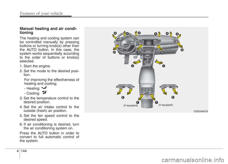 KIA NIRO PHEV 2021 Owners Manual Features of your vehicle
144 4
Manual heating and air condi-
tioning
The heating and cooling system can
be controlled manually by pressing
buttons or turning knob(s) other than
the AUTO button. In thi KIA NIRO PHEV 2021 Owners Manual Features of your vehicle
144 4
Manual heating and air condi-
tioning
The heating and cooling system can
be controlled manually by pressing
buttons or turning knob(s) other than
the AUTO button. In thi