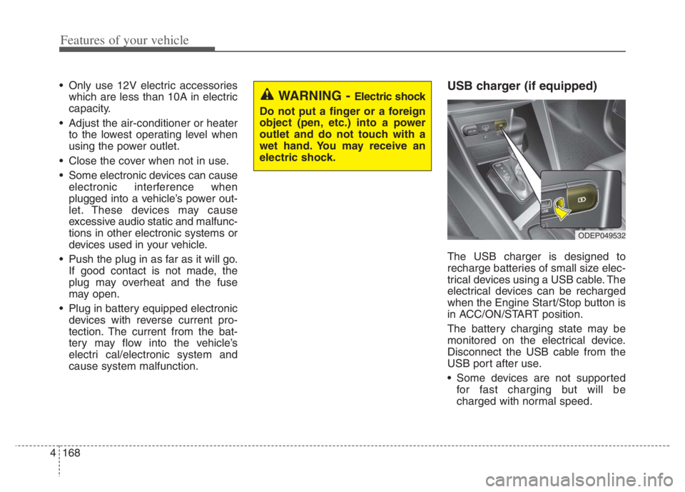 KIA NIRO PHEV 2021 Workshop Manual Features of your vehicle
168 4
Only use 12V electric accessories
which are less than 10A in electric
capacity.
Adjust the air-conditioner or heater
to the lowest operating level when
using the power KIA NIRO PHEV 2021 Workshop Manual Features of your vehicle
168 4
Only use 12V electric accessories
which are less than 10A in electric
capacity.
Adjust the air-conditioner or heater
to the lowest operating level when
using the power