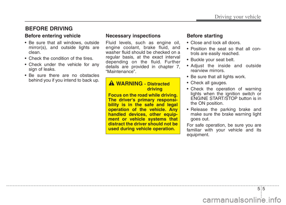 KIA NIRO PHEV 2021 Owners Guide 55
Driving your vehicle
Before entering vehicle
• Be sure that all windows, outside
mirror(s), and outside lights are
clean.
Check the condition of the tires.
Check under the vehicle for any
sign KIA NIRO PHEV 2021 Owners Guide 55
Driving your vehicle
Before entering vehicle
• Be sure that all windows, outside
mirror(s), and outside lights are
clean.
Check the condition of the tires.
Check under the vehicle for any
sign