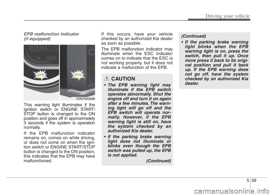 KIA NIRO PHEV 2021 Service Manual 539
Driving your vehicle
EPB malfunction indicator
(if equipped)
This warning light illuminates if the
ignition switch or ENGINE START/
STOP button is changed to the ON
position and goes off in appro KIA NIRO PHEV 2021 Service Manual 539
Driving your vehicle
EPB malfunction indicator
(if equipped)
This warning light illuminates if the
ignition switch or ENGINE START/
STOP button is changed to the ON
position and goes off in appro