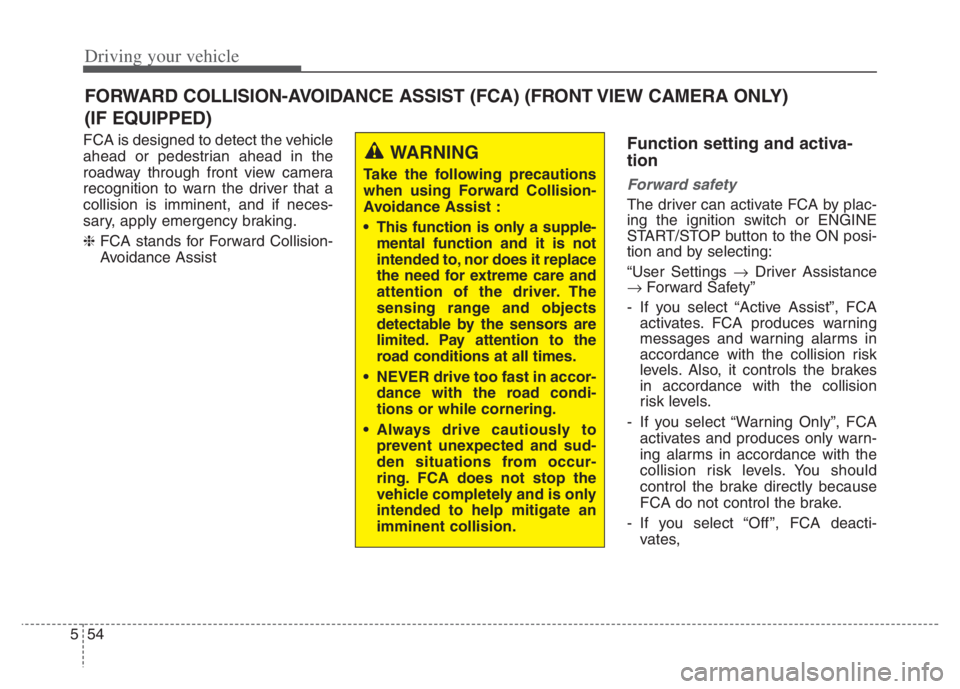 KIA NIRO PHEV 2021 Manual PDF Driving your vehicle
54 5
FCA is designed to detect the vehicle
ahead or pedestrian ahead in the
roadway through front view camera
recognition to warn the driver that a
collision is imminent, and if n KIA NIRO PHEV 2021 Manual PDF Driving your vehicle
54 5
FCA is designed to detect the vehicle
ahead or pedestrian ahead in the
roadway through front view camera
recognition to warn the driver that a
collision is imminent, and if n