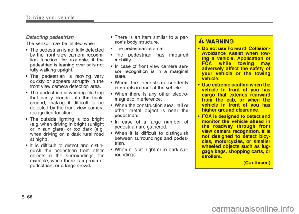 KIA NIRO PHEV 2021 Owners Manual Driving your vehicle
68 5
Detecting pedestrian
The sensor may be limited when:
The pedestrian is not fully detected
by the front view camera recogni-
tion function, for example, if the
pedestrian is KIA NIRO PHEV 2021 Owners Manual Driving your vehicle
68 5
Detecting pedestrian
The sensor may be limited when:
The pedestrian is not fully detected
by the front view camera recogni-
tion function, for example, if the
pedestrian is