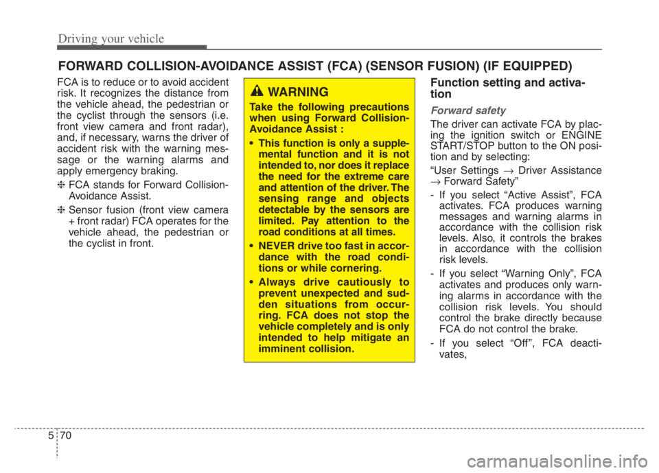 KIA NIRO PHEV 2021 Manual PDF Driving your vehicle
70 5
FCA is to reduce or to avoid accident
risk. It recognizes the distance from
the vehicle ahead, the pedestrian or
the cyclist through the sensors (i.e.
front view camera and f KIA NIRO PHEV 2021 Manual PDF Driving your vehicle
70 5
FCA is to reduce or to avoid accident
risk. It recognizes the distance from
the vehicle ahead, the pedestrian or
the cyclist through the sensors (i.e.
front view camera and f