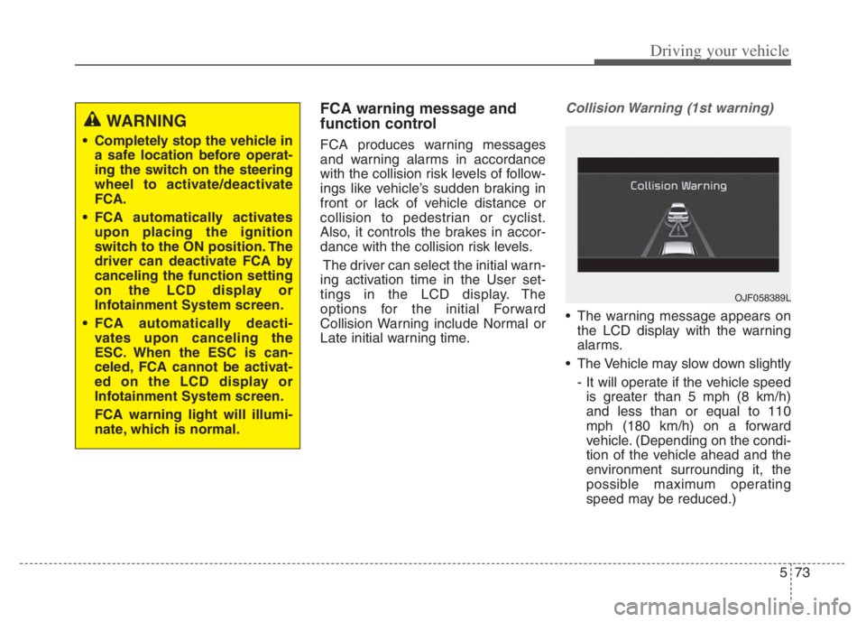 KIA NIRO PHEV 2021 Repair Manual 573
Driving your vehicle
FCA warning message and
function control
FCA produces warning messages
and warning alarms in accordance
with the collision risk levels of follow-
ings like vehicle’s sudden KIA NIRO PHEV 2021 Repair Manual 573
Driving your vehicle
FCA warning message and
function control
FCA produces warning messages
and warning alarms in accordance
with the collision risk levels of follow-
ings like vehicle’s sudden
