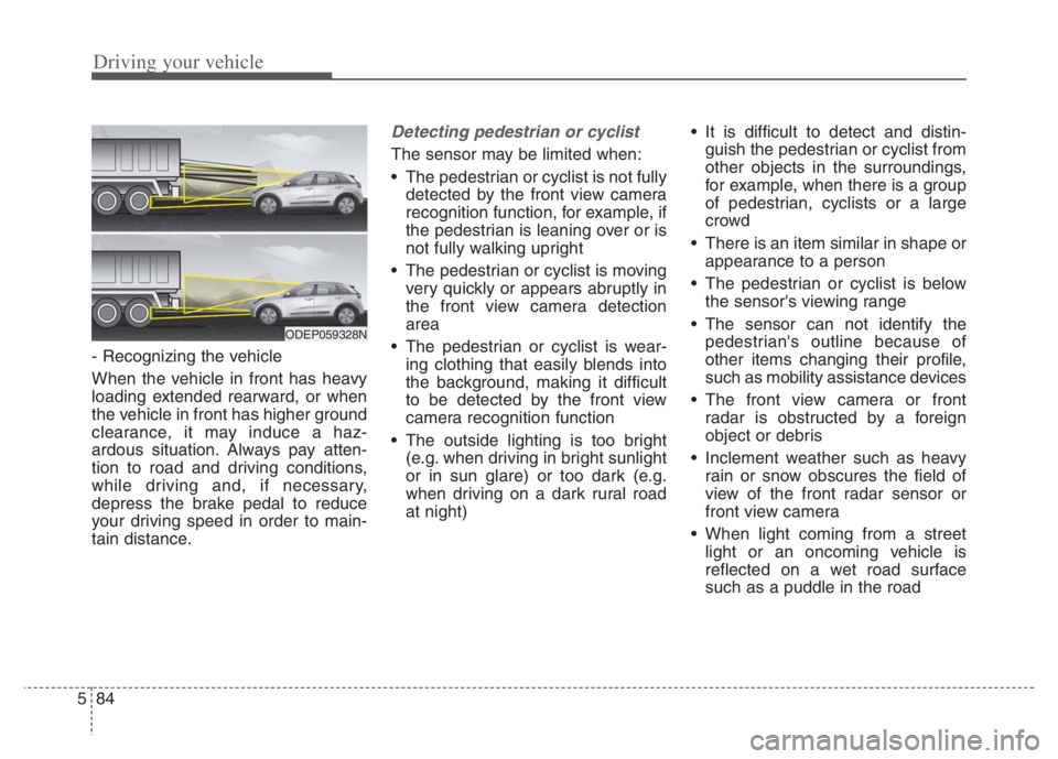 KIA NIRO PHEV 2021 Owners Guide Driving your vehicle
84 5
- Recognizing the vehicle 
When the vehicle in front has heavy
loading extended rearward, or when
the vehicle in front has higher ground
clearance, it may induce a haz-
ardou