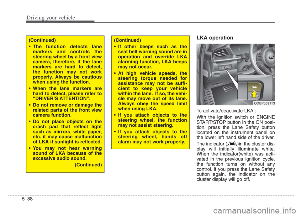 KIA NIRO PHEV 2021 Repair Manual Driving your vehicle
88 5
LKA operation
To activate/deactivate LKA :
With the ignition switch or ENGINE
START/STOP button in the ON posi-
tion, press the Lane Safety button
located on the instrument p KIA NIRO PHEV 2021 Repair Manual Driving your vehicle
88 5
LKA operation
To activate/deactivate LKA :
With the ignition switch or ENGINE
START/STOP button in the ON posi-
tion, press the Lane Safety button
located on the instrument p