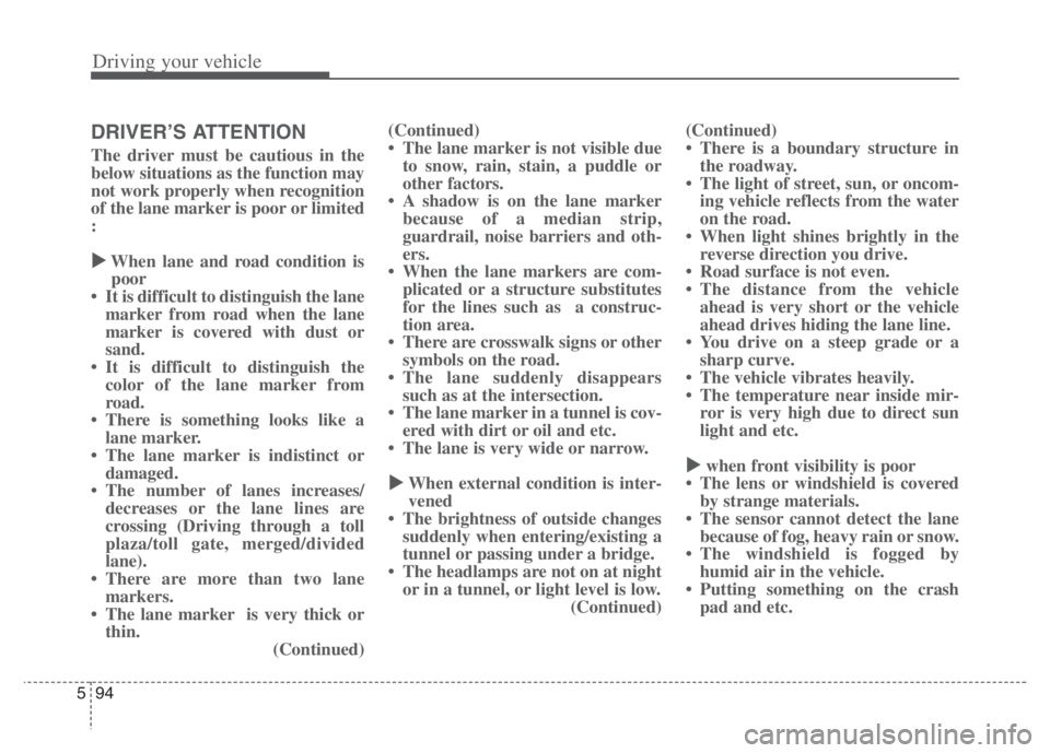 KIA NIRO PHEV 2021 User Guide Driving your vehicle
94 5
DRIVER’S ATTENTION
The driver must be cautious in the
below situations as the function may
not work properly when recognition
of the lane marker is poor or limited
:
Wh KIA NIRO PHEV 2021 User Guide Driving your vehicle
94 5
DRIVER’S ATTENTION
The driver must be cautious in the
below situations as the function may
not work properly when recognition
of the lane marker is poor or limited
:
Wh