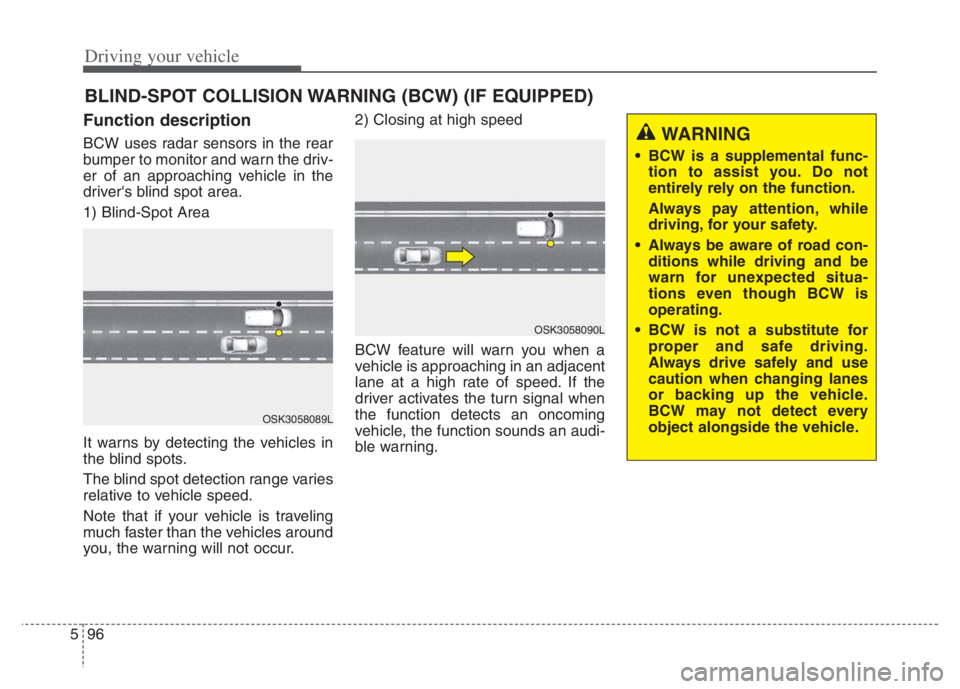 KIA NIRO PHEV 2021 Service Manual Driving your vehicle
96 5
Function description
BCW uses radar sensors in the rear
bumper to monitor and warn the driv-
er of an approaching vehicle in the
drivers blind spot area.
1) Blind-Spot Area
KIA NIRO PHEV 2021 Service Manual Driving your vehicle
96 5
Function description
BCW uses radar sensors in the rear
bumper to monitor and warn the driv-
er of an approaching vehicle in the
drivers blind spot area.
1) Blind-Spot Area