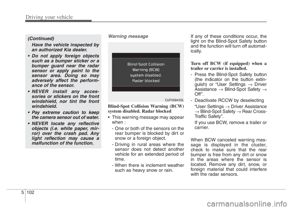 KIA NIRO PHEV 2021 Repair Manual Driving your vehicle
102 5
Warning message
Blind-Spot Collision Warning (BCW)
system disabled. Radar blocked
This warning message may appear
when :
- One or both of the sensors on the
rear bumper is KIA NIRO PHEV 2021 Repair Manual Driving your vehicle
102 5
Warning message
Blind-Spot Collision Warning (BCW)
system disabled. Radar blocked
This warning message may appear
when :
- One or both of the sensors on the
rear bumper is