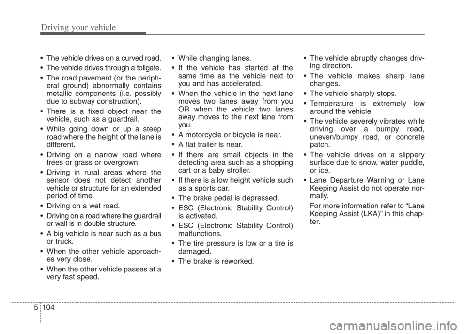 KIA NIRO PHEV 2021 Service Manual Driving your vehicle
104 5
The vehicle drives on a curved road.
The vehicle drives through a tollgate.
The road pavement (or the periph-
eral ground) abnormally contains
metallic components (i.e. p KIA NIRO PHEV 2021 Service Manual Driving your vehicle
104 5
The vehicle drives on a curved road.
The vehicle drives through a tollgate.
The road pavement (or the periph-
eral ground) abnormally contains
metallic components (i.e. p