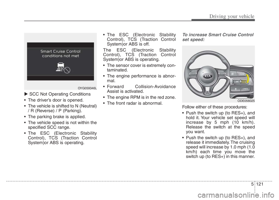 KIA NIRO PHEV 2021 Service Manual 5121
Driving your vehicle
SCC Not Operating Conditions
The driver’s door is opened.
The vehicle is shifted to N (Neutral)
/ R (Reverse) / P (Parking).
The parking brake is applied.
The vehicl KIA NIRO PHEV 2021 Service Manual 5121
Driving your vehicle
SCC Not Operating Conditions
The driver’s door is opened.
The vehicle is shifted to N (Neutral)
/ R (Reverse) / P (Parking).
The parking brake is applied.
The vehicl