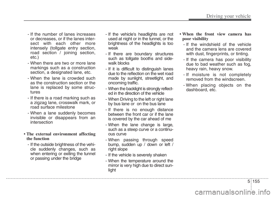 KIA NIRO PHEV 2021  Owners Manual 5155
Driving your vehicle
- If the number of lanes increases
or decreases, or if the lanes inter-
sect with each other more
intensely (tollgate entry section,
road section / joining section,
etc.)
- W