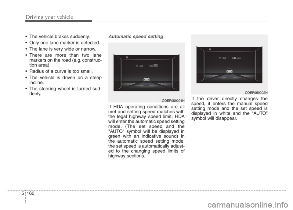 KIA NIRO PHEV 2021 Manual Online Driving your vehicle
160 5
The vehicle brakes suddenly.
Only one lane marker is detected.
The lane is very wide or narrow.
There are more than two lane
markers on the road (e.g. construc-
tion are KIA NIRO PHEV 2021 Manual Online Driving your vehicle
160 5
The vehicle brakes suddenly.
Only one lane marker is detected.
The lane is very wide or narrow.
There are more than two lane
markers on the road (e.g. construc-
tion are
