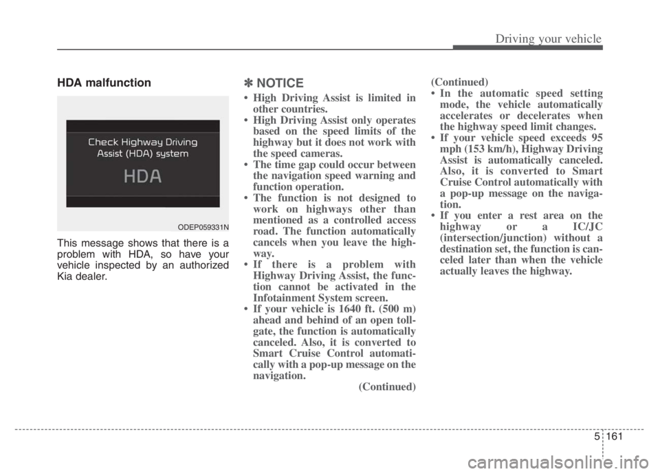 KIA NIRO PHEV 2021 User Guide 5161
Driving your vehicle
HDA malfunction
This message shows that there is a
problem with HDA, so have your
vehicle inspected by an authorized
Kia dealer.
✽ ✽
NOTICE
• High Driving Assist is lim KIA NIRO PHEV 2021 User Guide 5161
Driving your vehicle
HDA malfunction
This message shows that there is a
problem with HDA, so have your
vehicle inspected by an authorized
Kia dealer.
✽ ✽
NOTICE
• High Driving Assist is lim