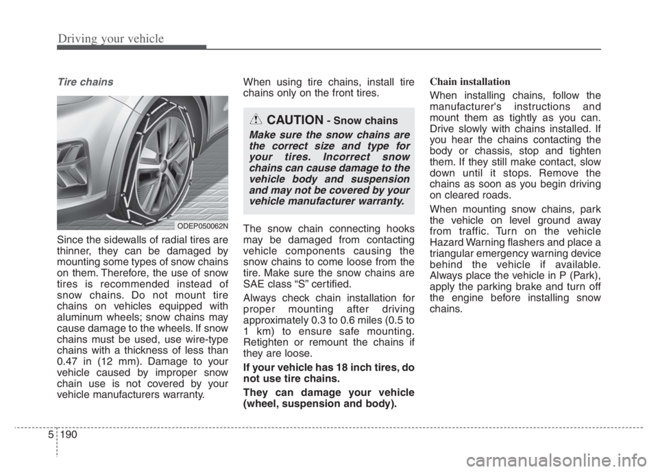 KIA NIRO PHEV 2021 Workshop Manual Driving your vehicle
190 5
Tire chains
Since the sidewalls of radial tires are
thinner, they can be damaged by
mounting some types of snow chains
on them. Therefore, the use of snow
tires is recommen KIA NIRO PHEV 2021 Workshop Manual Driving your vehicle
190 5
Tire chains
Since the sidewalls of radial tires are
thinner, they can be damaged by
mounting some types of snow chains
on them. Therefore, the use of snow
tires is recommen