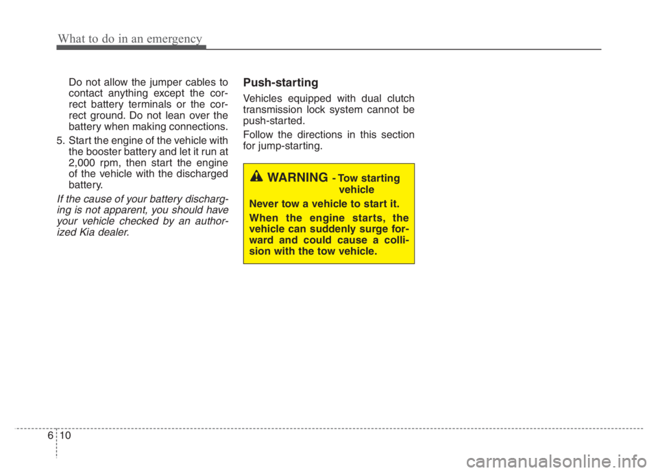 KIA NIRO PHEV 2021 Repair Manual What to do in an emergency
10 6
Do not allow the jumper cables to
contact anything except the cor-
rect battery terminals or the cor-
rect ground. Do not lean over the
battery when making connections. KIA NIRO PHEV 2021 Repair Manual What to do in an emergency
10 6
Do not allow the jumper cables to
contact anything except the cor-
rect battery terminals or the cor-
rect ground. Do not lean over the
battery when making connections.