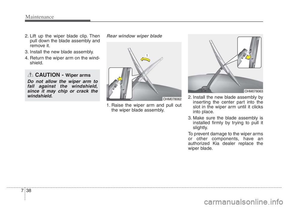 KIA NIRO PHEV 2021 Owners Manual Maintenance
38 7
2. Lift up the wiper blade clip. Then
pull down the blade assembly and
remove it.
3. Install the new blade assembly.
4. Return the wiper arm on the wind-
shield.Rear window wiper blad KIA NIRO PHEV 2021 Owners Manual Maintenance
38 7
2. Lift up the wiper blade clip. Then
pull down the blade assembly and
remove it.
3. Install the new blade assembly.
4. Return the wiper arm on the wind-
shield.Rear window wiper blad