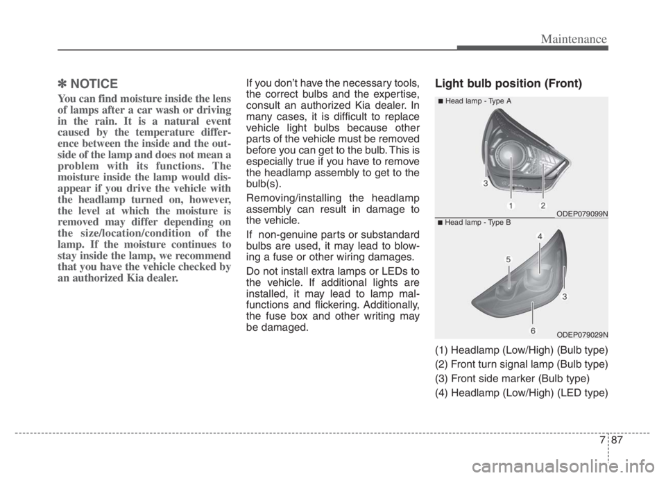 KIA NIRO PHEV 2021 Owners Manual 787
Maintenance
✽ ✽
NOTICE
You can find moisture inside the lens
of lamps after a car wash or driving
in the rain. It is a natural event
caused by the temperature differ-
ence between the inside a KIA NIRO PHEV 2021 Owners Manual 787
Maintenance
✽ ✽
NOTICE
You can find moisture inside the lens
of lamps after a car wash or driving
in the rain. It is a natural event
caused by the temperature differ-
ence between the inside a