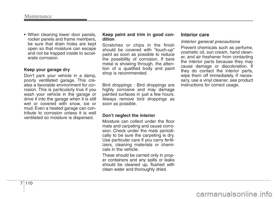 KIA NIRO PHEV 2021 Owners Manual Maintenance
110 7
When cleaning lower door panels,
rocker panels and frame members,
be sure that drain holes are kept
open so that moisture can escape
and not be trapped inside to accel-
erate corros KIA NIRO PHEV 2021 Owners Manual Maintenance
110 7
When cleaning lower door panels,
rocker panels and frame members,
be sure that drain holes are kept
open so that moisture can escape
and not be trapped inside to accel-
erate corros