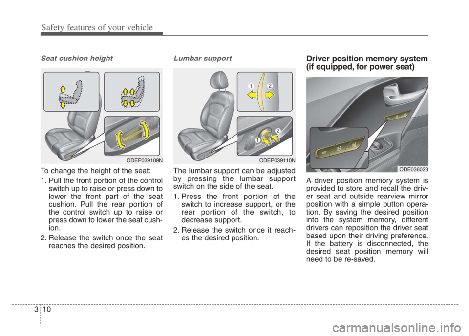 KIA NIRO PHEV 2021  Owners Manual Safety features of your vehicle
10
3
Seat cushion height
To change the height of the seat:
1. Pull the front portion of the control
switch up to raise or press down to
lower the front part of the seat