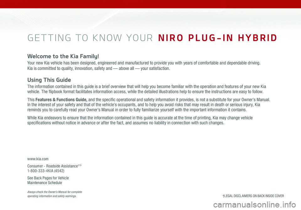 KIA NIRO PHEV 2021  Features and Functions Guide GETTING TO KNOW YOUR   NIRO PLUG-IN HYBRID
Welcome to the Kia Family!
Your new Kia vehicle has been designed, engineered and manufactured to provide you with years of comfortable and dependable drivin