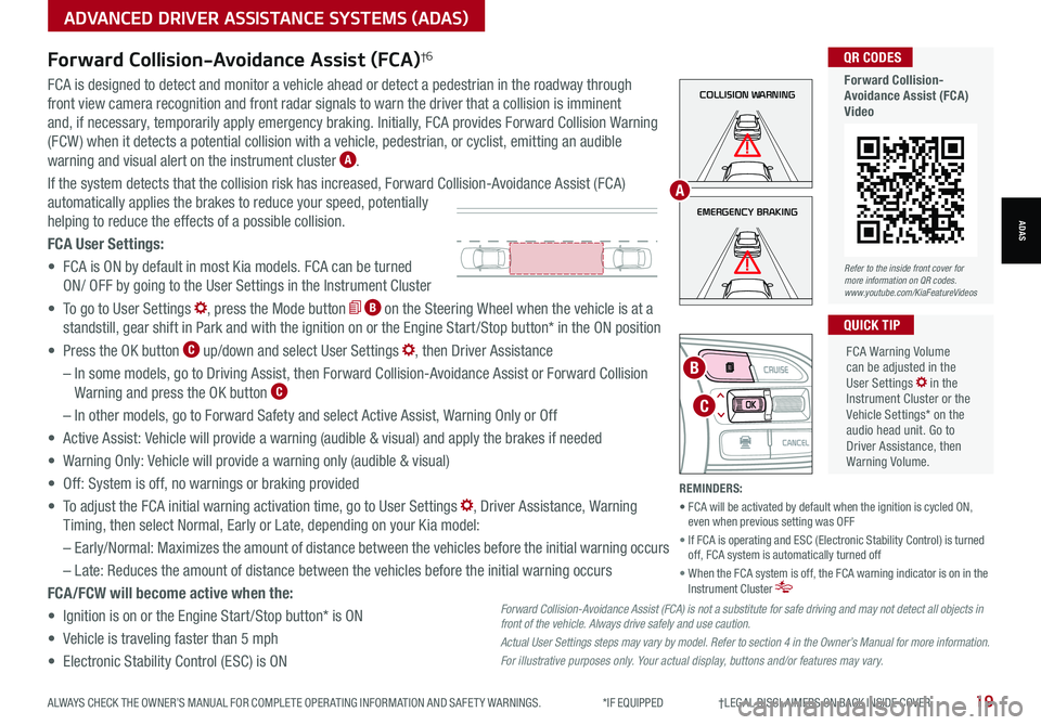KIA NIRO PHEV 2021 Features and Functions Guide ALWAYS CHECK THE OWNER’S MANUAL FOR COMPLETE OPER ATING INFORMATION AND SAFET Y WARNINGS. *IF EQUIPPED †LEGAL DISCL AIMERS ON BACK INSIDE COVER19
ADVANCED DRIVER ASSISTANCE SY KIA NIRO PHEV 2021 Features and Functions Guide ALWAYS CHECK THE OWNER’S MANUAL FOR COMPLETE OPER ATING INFORMATION AND SAFET Y WARNINGS. *IF EQUIPPED †LEGAL DISCL AIMERS ON BACK INSIDE COVER19
ADVANCED DRIVER ASSISTANCE SY