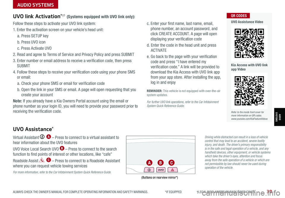 KIA NIRO PHEV 2021 Features and Functions Guide Follow these steps to activate your UVO link system:
1. Enter the activation screen on your vehicle’s head unit:
a. Press SETUP key
b. Press UVO icon
c. Press Activate UVO
2. Read and agree to Term KIA NIRO PHEV 2021 Features and Functions Guide Follow these steps to activate your UVO link system:
1. Enter the activation screen on your vehicle’s head unit:
a. Press SETUP key
b. Press UVO icon
c. Press Activate UVO
2. Read and agree to Term