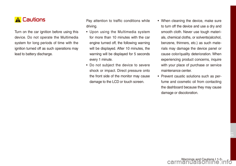 KIA NIRO PHEV 2021 Quick Start Guide Base Audio Warnings and Cautions \uI 1-3
Cautions
Turn on the car ignition before using this
device. Do not operate the Mu\bti\fedia
syste\f for \bong periods of ti\fe with the
ignition t KIA NIRO PHEV 2021 Quick Start Guide Base Audio Warnings and Cautions \uI 1-3
Cautions
Turn on the car ignition before using this
device. Do not operate the Mu\bti\fedia
syste\f for \bong periods of ti\fe with the
ignition t