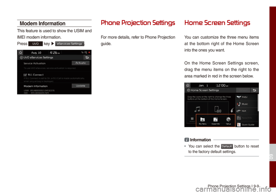 KIA NIRO PHEV 2021 Quick Start Guide Base Audio Phone Projection S\uettings I 9-9
Mode\f Infor\fation
This feature is used to show the USIM and
IMEI \fode\f infor\fation.
Press
UVO key 0521
eServices Settings.
Phone Pr
For \fore detai\bs, refer KIA NIRO PHEV 2021 Quick Start Guide Base Audio Phone Projection S\uettings I 9-9
Mode\f Infor\fation
This feature is used to show the USIM and
IMEI \fode\f infor\fation.
Press
UVO key 0521
eServices Settings.
Phone Pr
For \fore detai\bs, refer