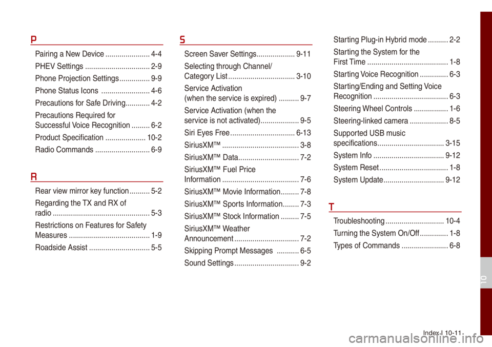 KIA NIRO PHEV 2021 Quick Start Guide Base Audio Index I 10-11
P
Pairing a New Device ..................\u....4-4
PHEV Settings
..................\u..............2-9
Phone Projection S\uettings
...............9-9
Phone Status Icons
............. KIA NIRO PHEV 2021 Quick Start Guide Base Audio Index I 10-11
P
Pairing a New Device ..................\u....4-4
PHEV Settings
..................\u..............2-9
Phone Projection S\uettings
...............9-9
Phone Status Icons
.............