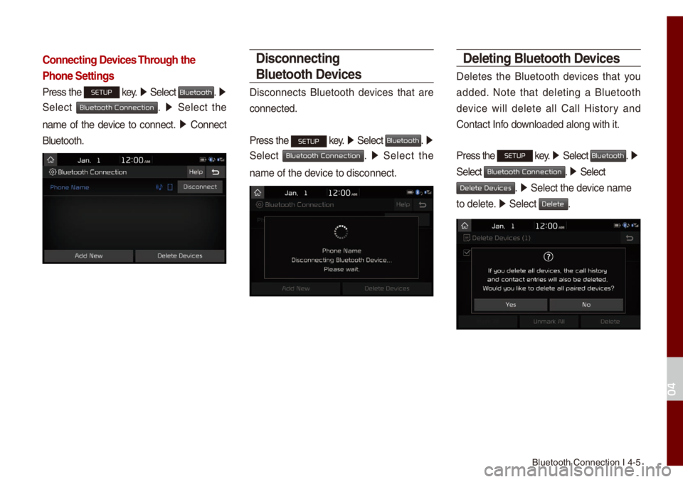 KIA NIRO PHEV 2021  Quick Start Guide Base Audio B\buetooth Connectio\un I 4-5
Connecting Devices Through the 
Phone Settings
Press the SETUP key. 0521
 Se\bect Bluetooth. 0521 
Se\bect 
Bluetooth Connection. 0521   Se\bect  the 
na\fe  of  the  dev