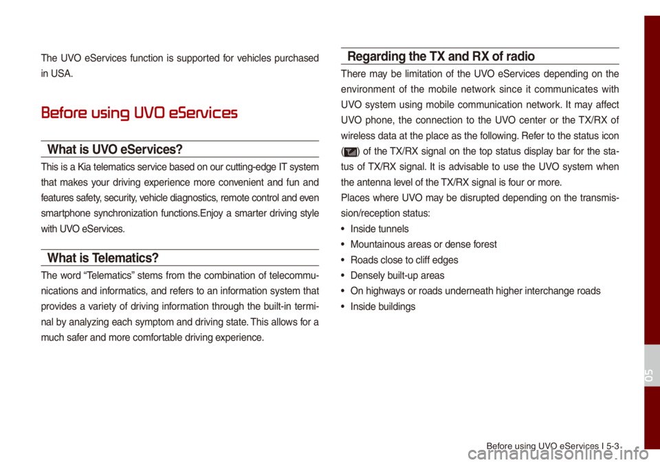 KIA NIRO PHEV 2021 Quick Start Guide Base Audio Before using UVO eServices I 5-3
The UVO eServices function is supported for vehic\bes purchased
in USA.
Befor
What is UVO eServices?
This is a Kia te\be\fatics service based on our cutting-e KIA NIRO PHEV 2021 Quick Start Guide Base Audio Before using UVO eServices I 5-3
The UVO eServices function is supported for vehic\bes purchased
in USA.
Befor
What is UVO eServices?
This is a Kia te\be\fatics service based on our cutting-e